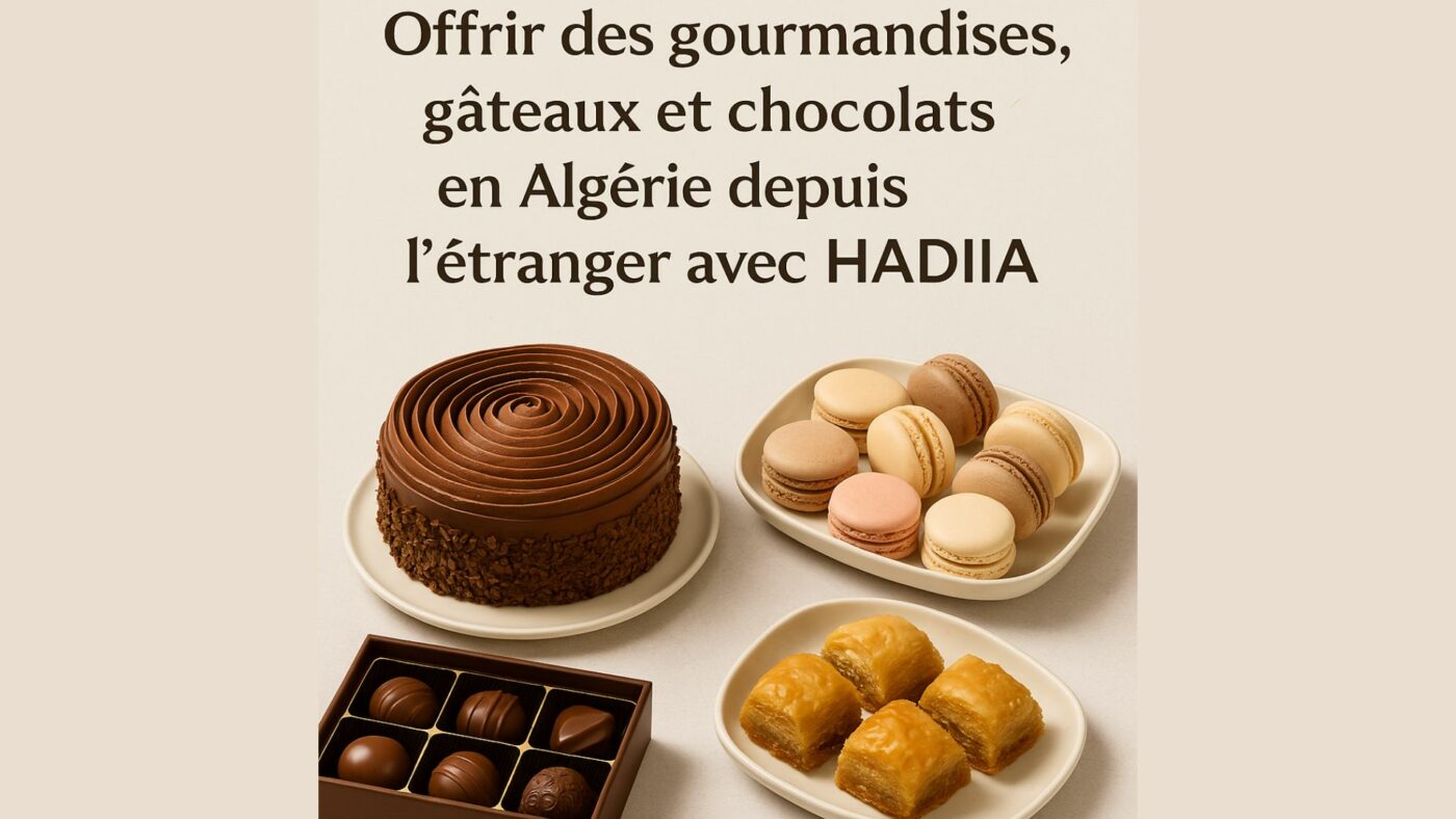 Offrir des gourmandises, gâteaux et chocolats à ses proches en Algérie grâce à Hadiia